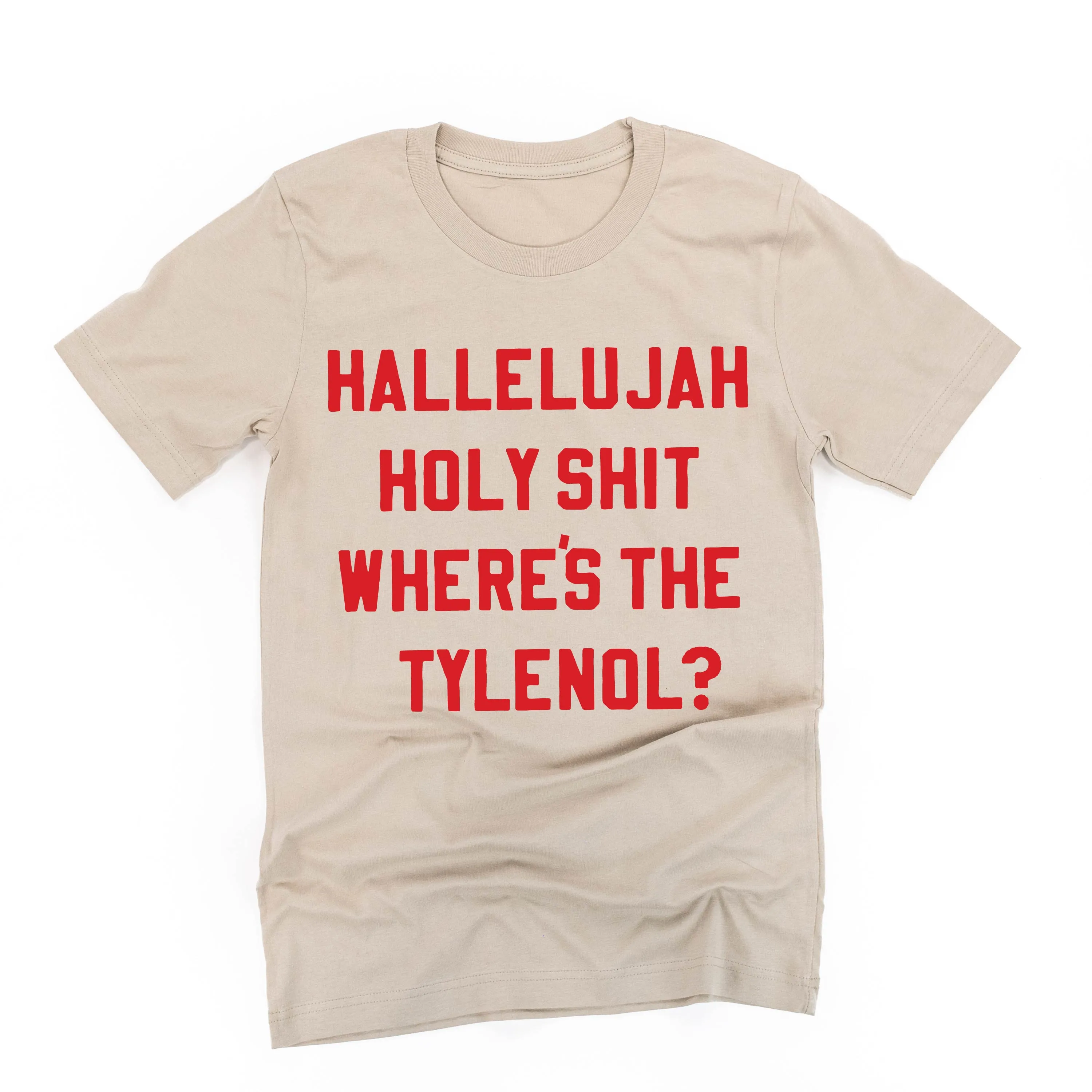 Hallelujah Holy Shit Where's The Tylenol? - Unisex Tee