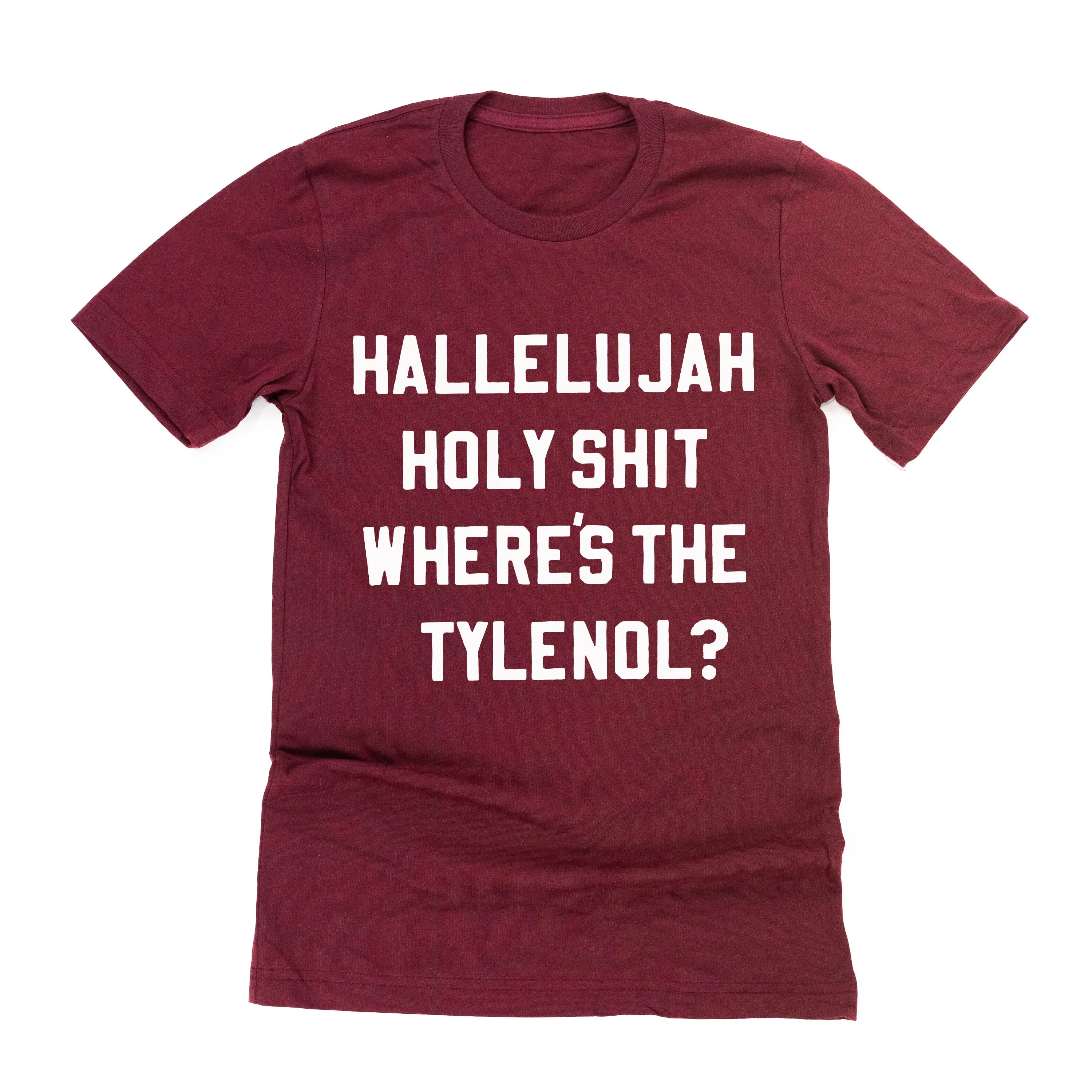 Hallelujah Holy Shit Where's The Tylenol? - Unisex Tee