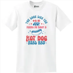 Makes Me Want A Hot Dog Real Bad 4th of July T-shirt