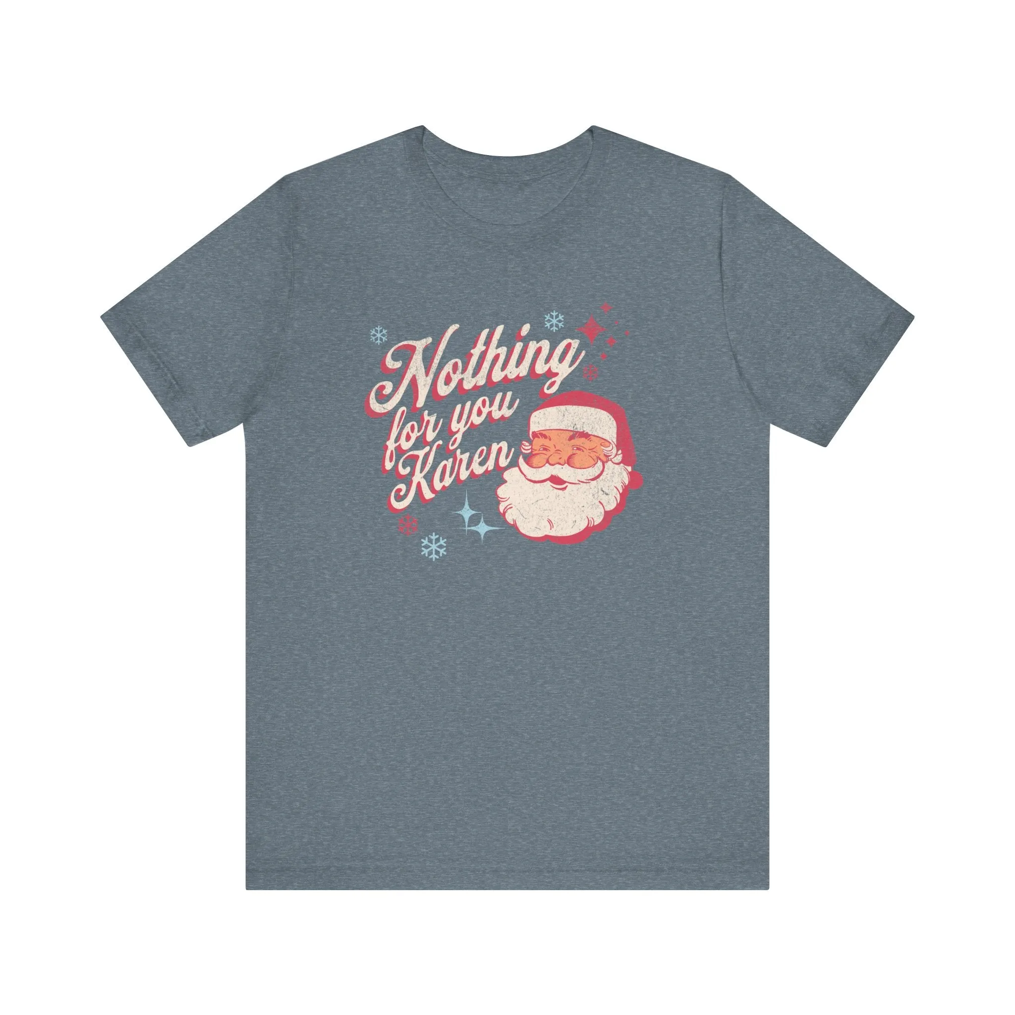 "Nothing for you Karen" Funny Holiday Tee | Christmas Humor Unisex Jersey Short Sleeve Tee | Holiday Party apparel