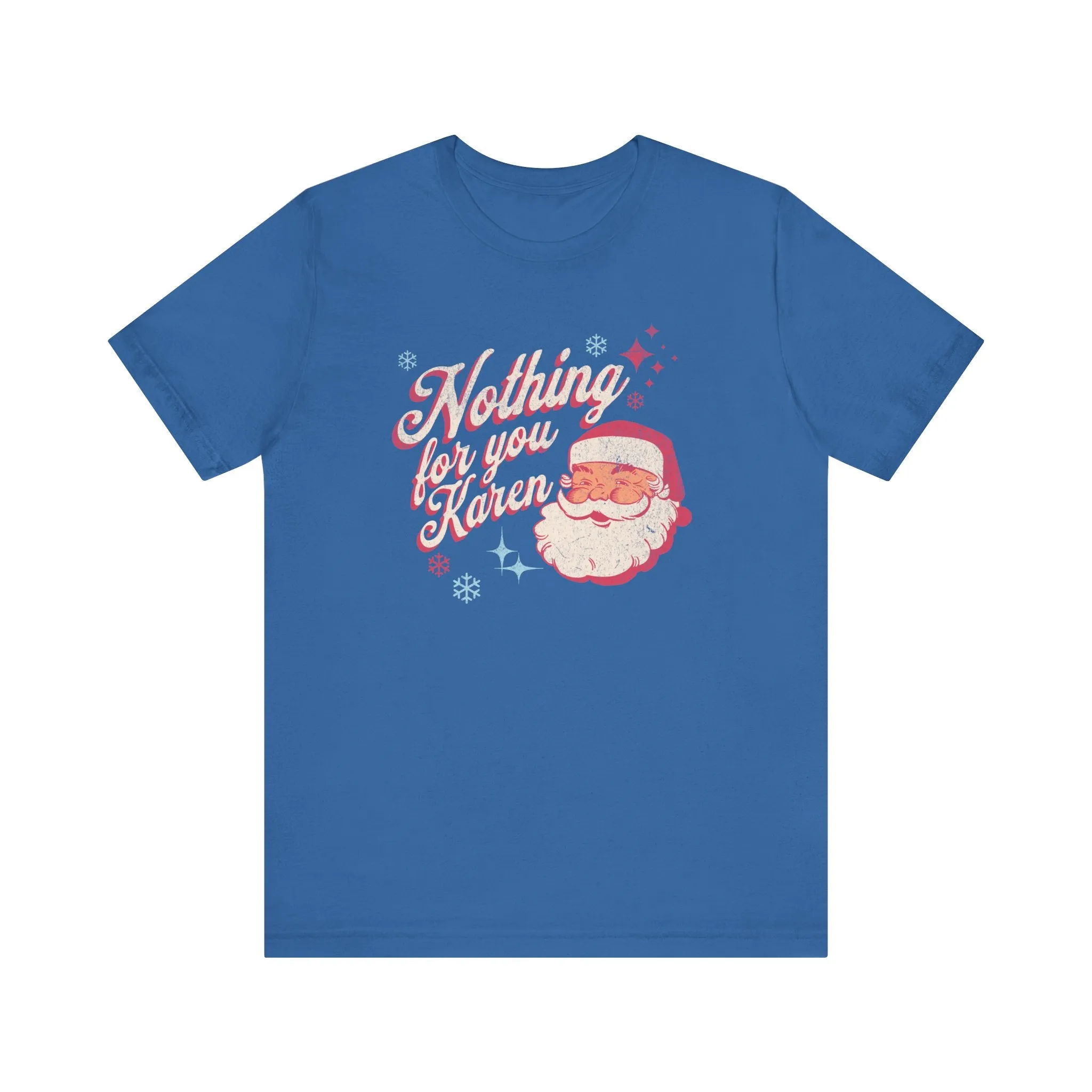 "Nothing for you Karen" Funny Holiday Tee | Christmas Humor Unisex Jersey Short Sleeve Tee | Holiday Party apparel