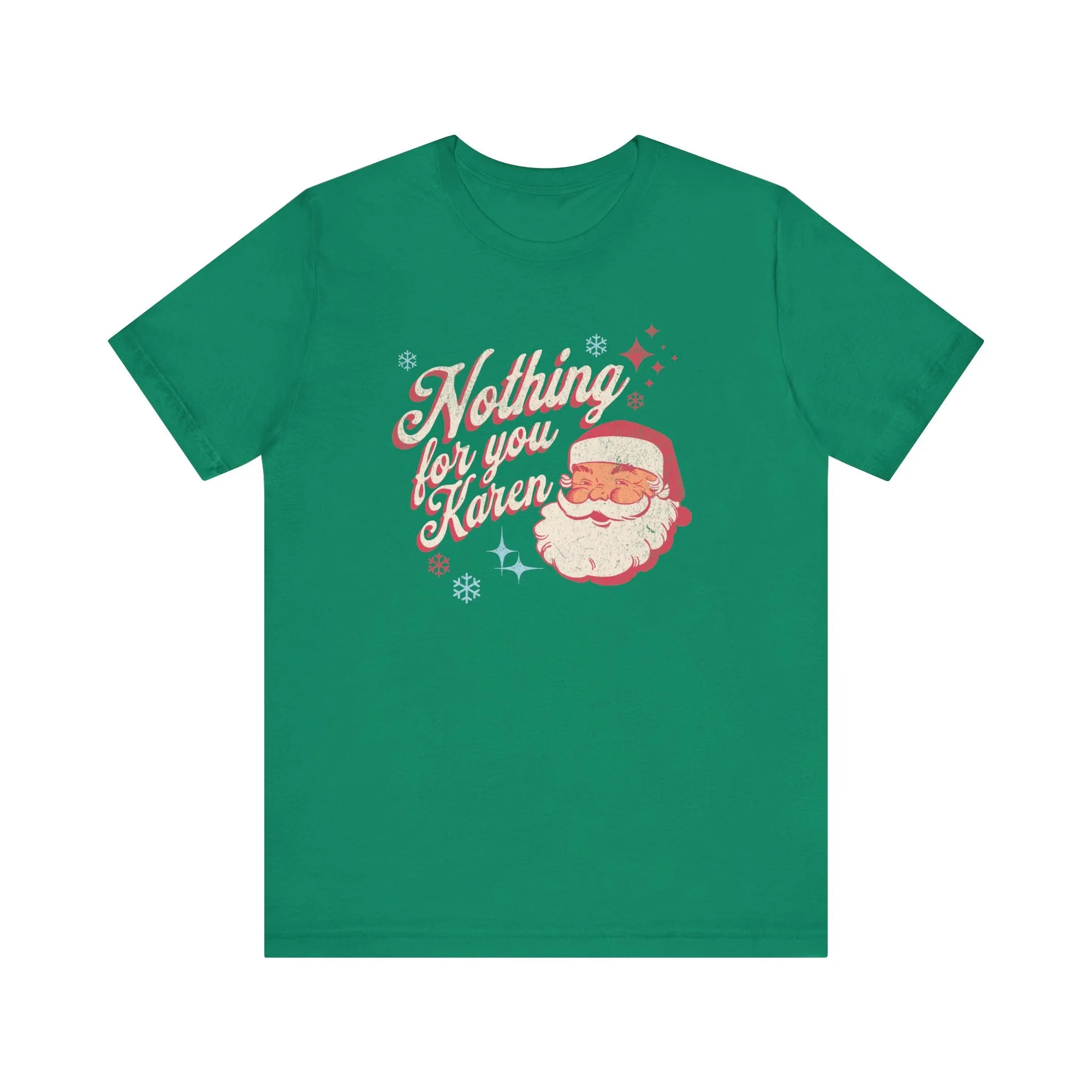 "Nothing for you Karen" Funny Holiday Tee | Christmas Humor Unisex Jersey Short Sleeve Tee | Holiday Party apparel