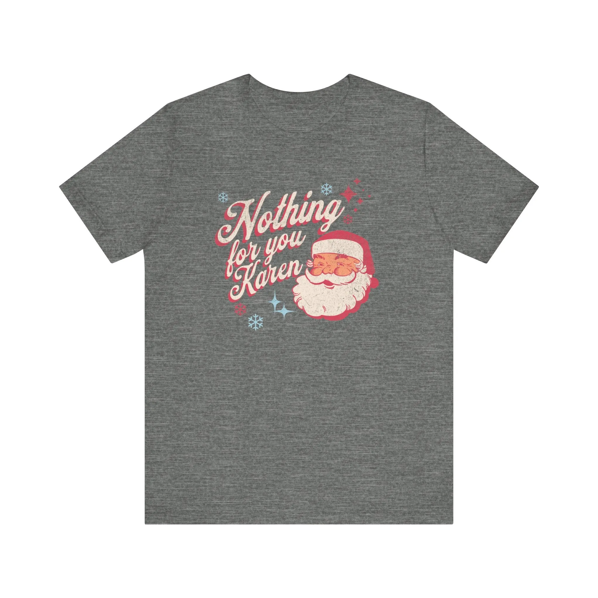 "Nothing for you Karen" Funny Holiday Tee | Christmas Humor Unisex Jersey Short Sleeve Tee | Holiday Party apparel