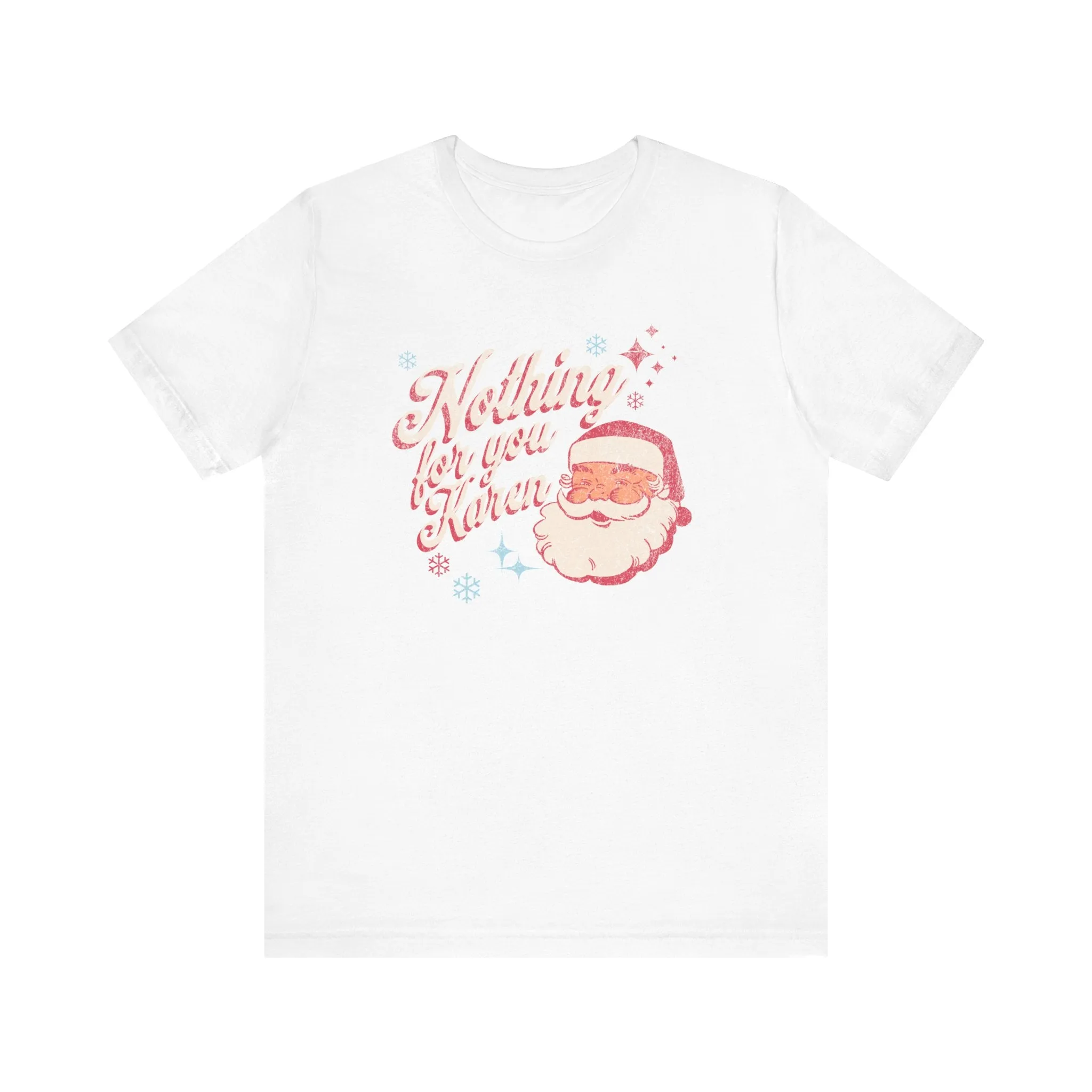 "Nothing for you Karen" Funny Holiday Tee | Christmas Humor Unisex Jersey Short Sleeve Tee | Holiday Party apparel