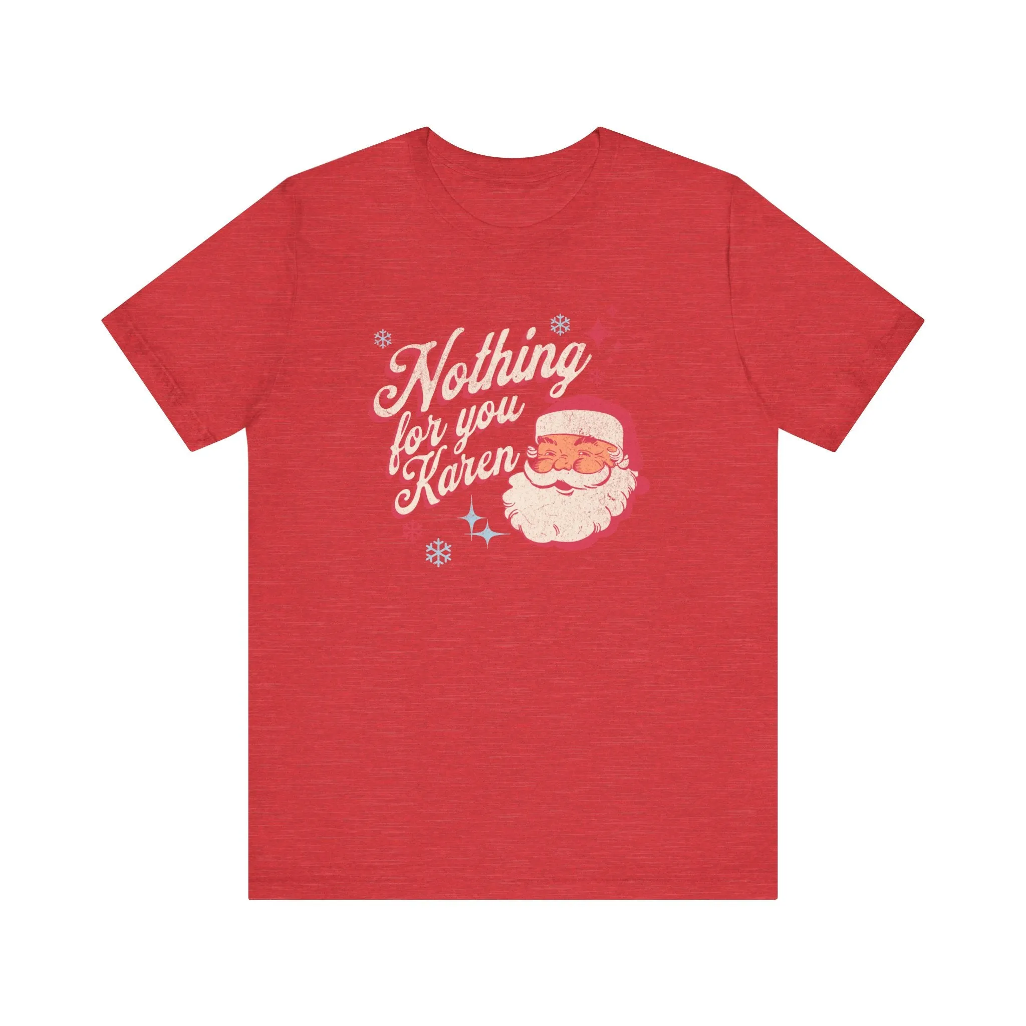 "Nothing for you Karen" Funny Holiday Tee | Christmas Humor Unisex Jersey Short Sleeve Tee | Holiday Party apparel