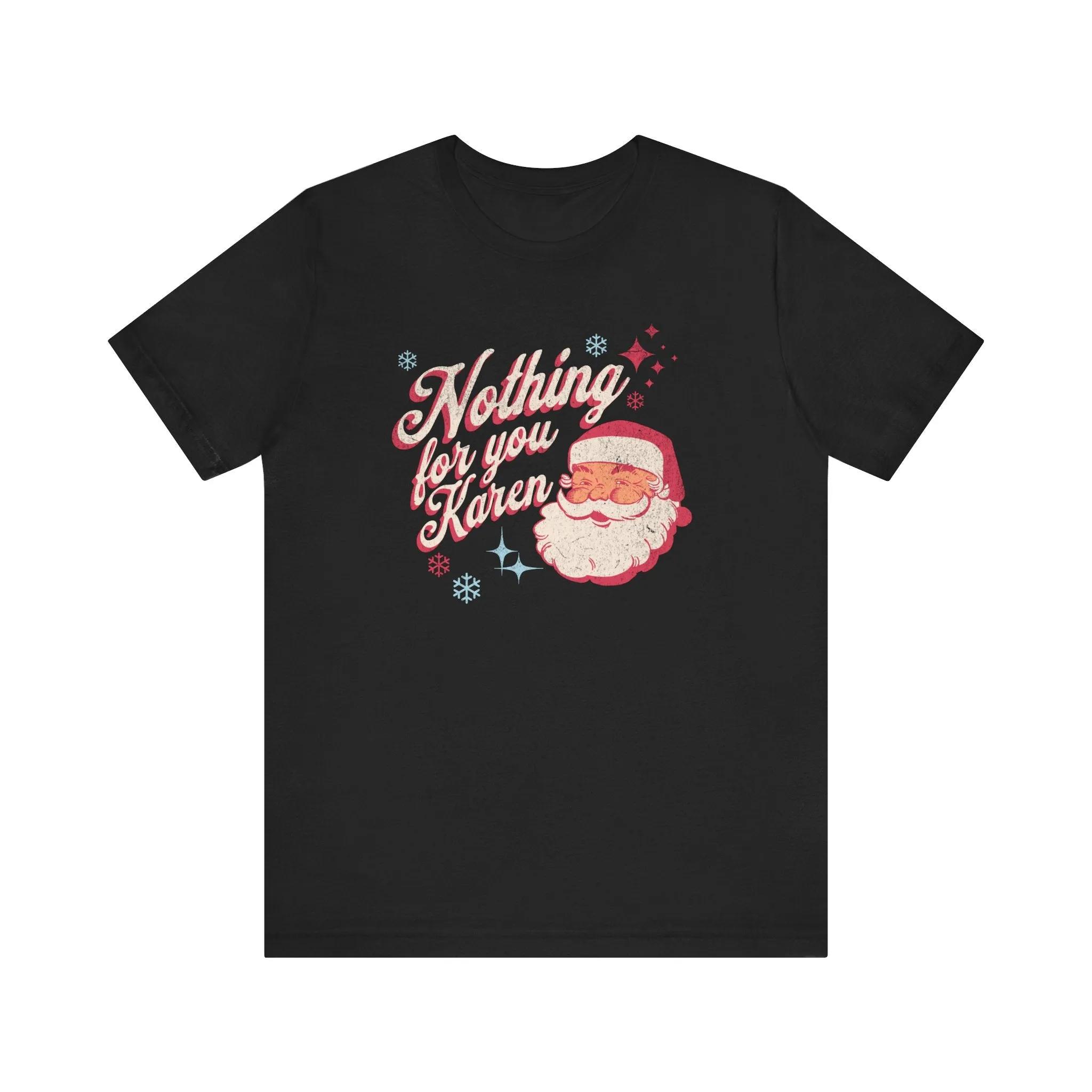 "Nothing for you Karen" Funny Holiday Tee | Christmas Humor Unisex Jersey Short Sleeve Tee | Holiday Party apparel