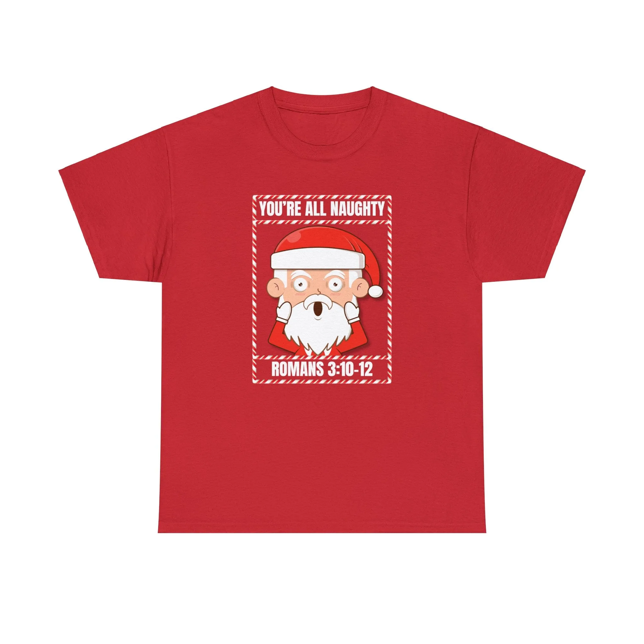 You're All Naughty. Romans 3:10-12 Christmas T-Shirt