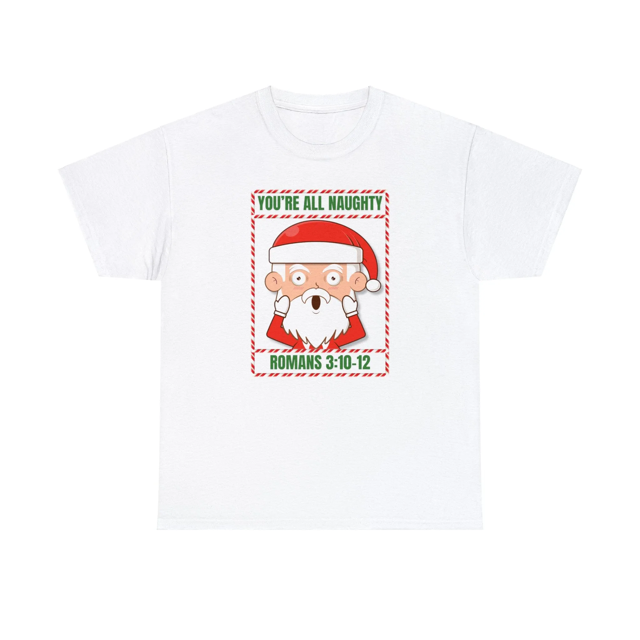 You're All Naughty. Romans 3:10-12 Christmas T-Shirt